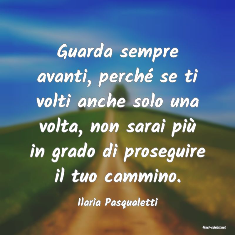 frasi di  Ilaria Pasqualetti
