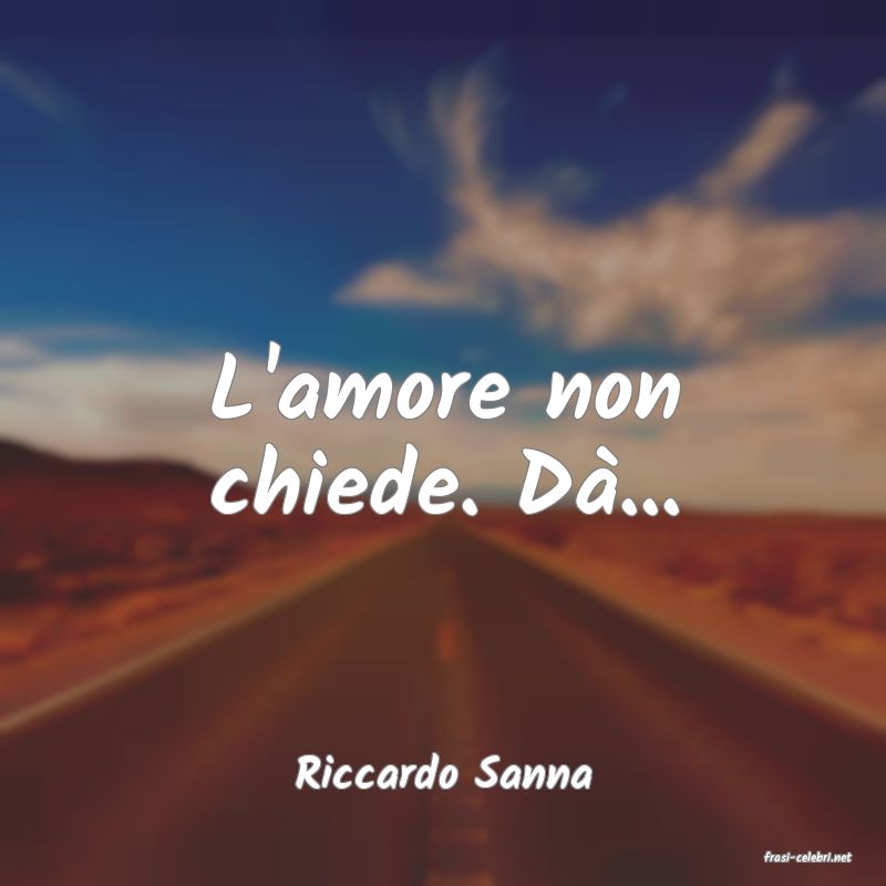 frasi di  Riccardo Sanna
