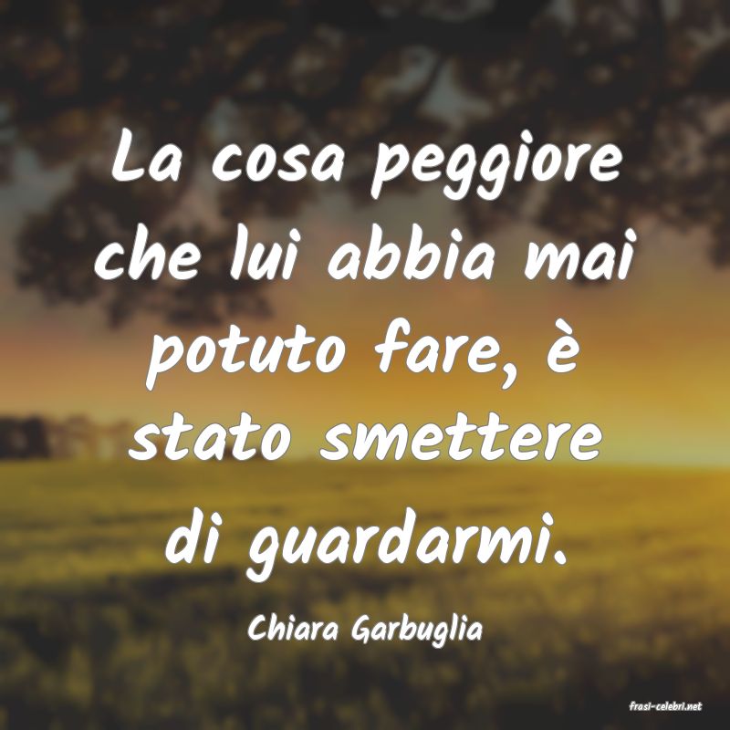 frasi di  Chiara Garbuglia
