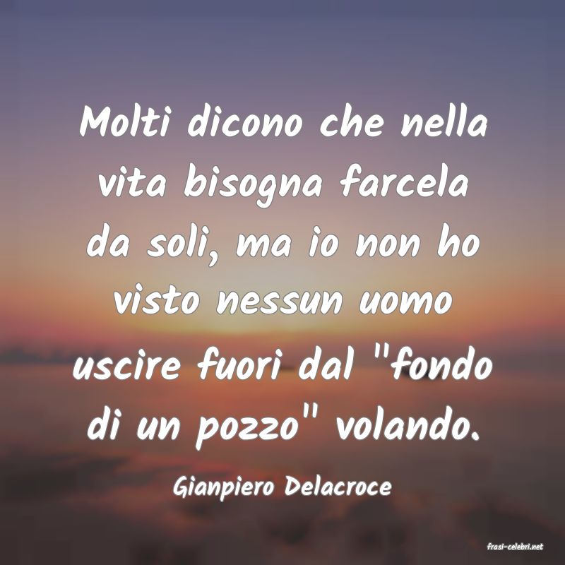 frasi di  Gianpiero Delacroce
