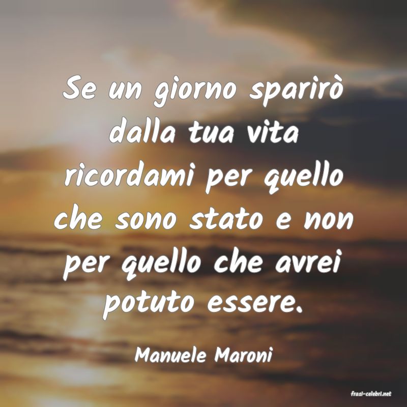 frasi di  Manuele Maroni
