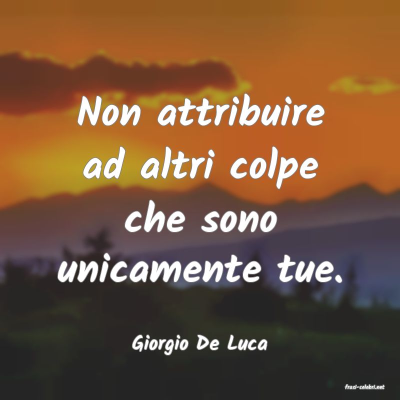 frasi di  Giorgio De Luca
