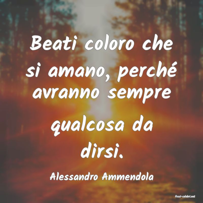 frasi di  Alessandro Ammendola
