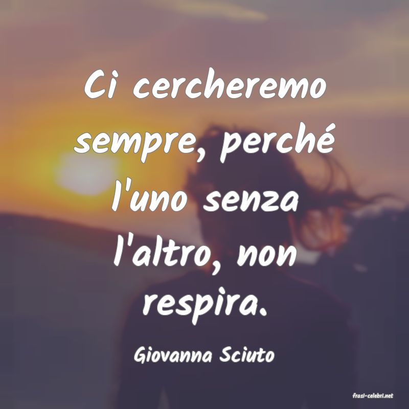 frasi di  Giovanna Sciuto
