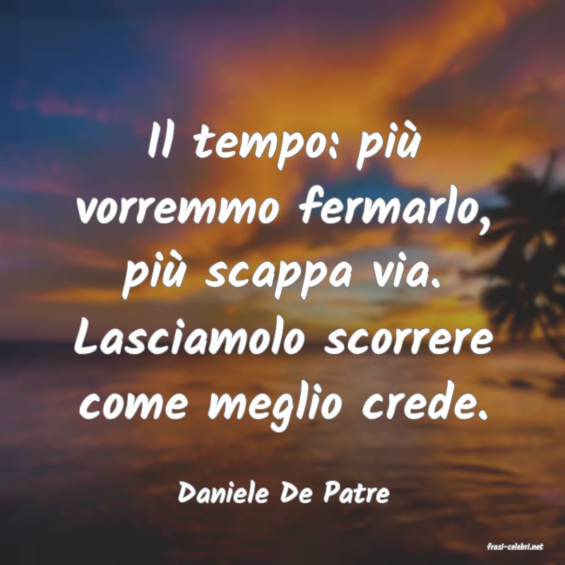 frasi di  Daniele De Patre
