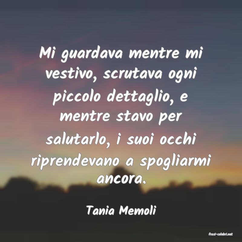 frasi di  Tania Memoli
