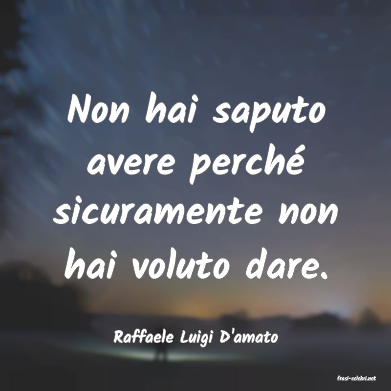 frasi di  Raffaele Luigi D'amato
