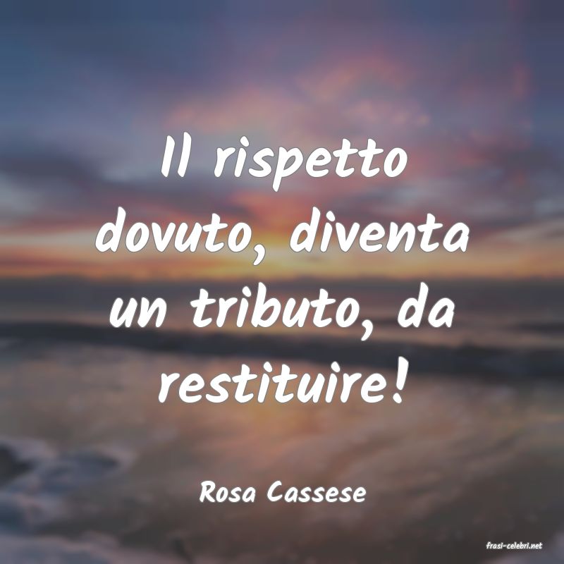 frasi di  Rosa Cassese
