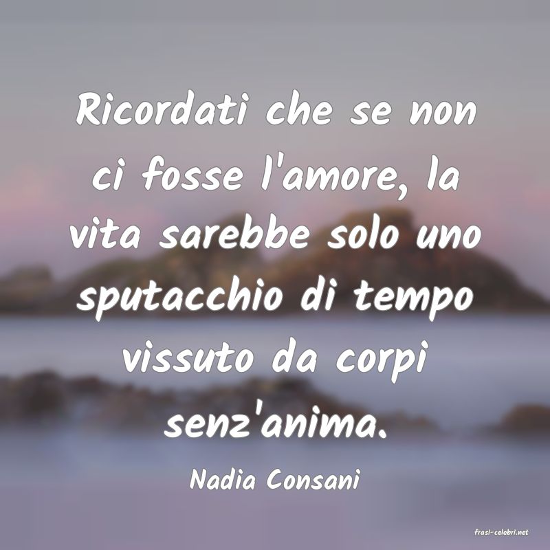 frasi di  Nadia Consani
