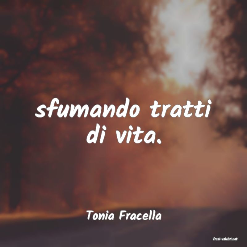 frasi di  Tonia Fracella
