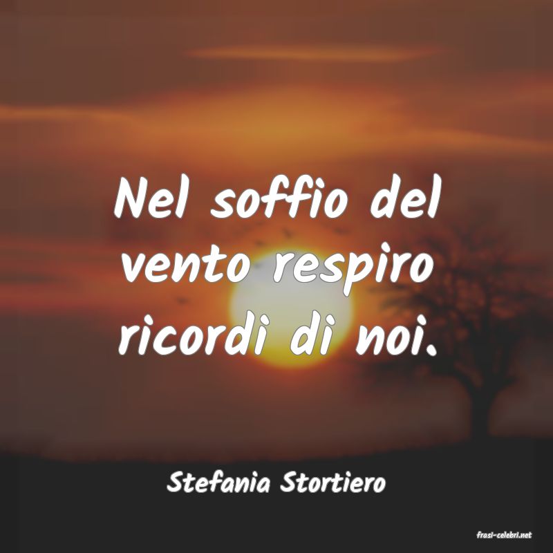 frasi di  Stefania Stortiero
