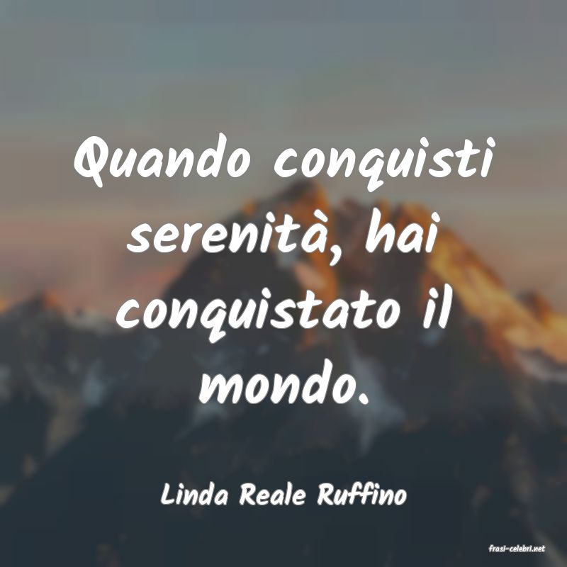 frasi di  Linda Reale Ruffino
