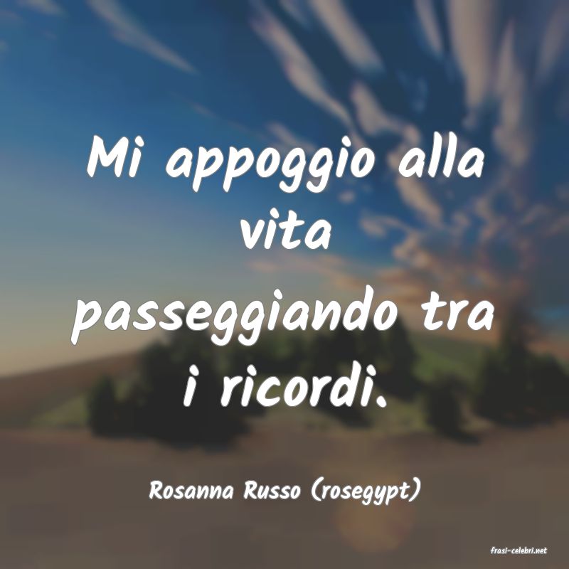 frasi di  Rosanna Russo (rosegypt)
