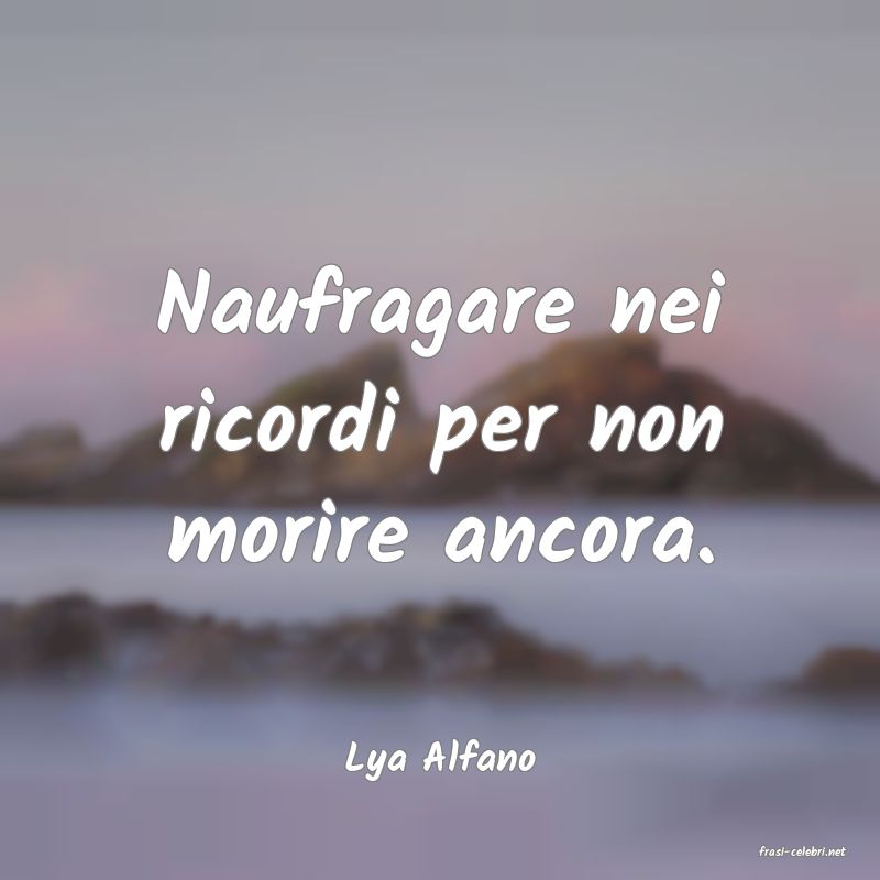 frasi di  Lya Alfano
