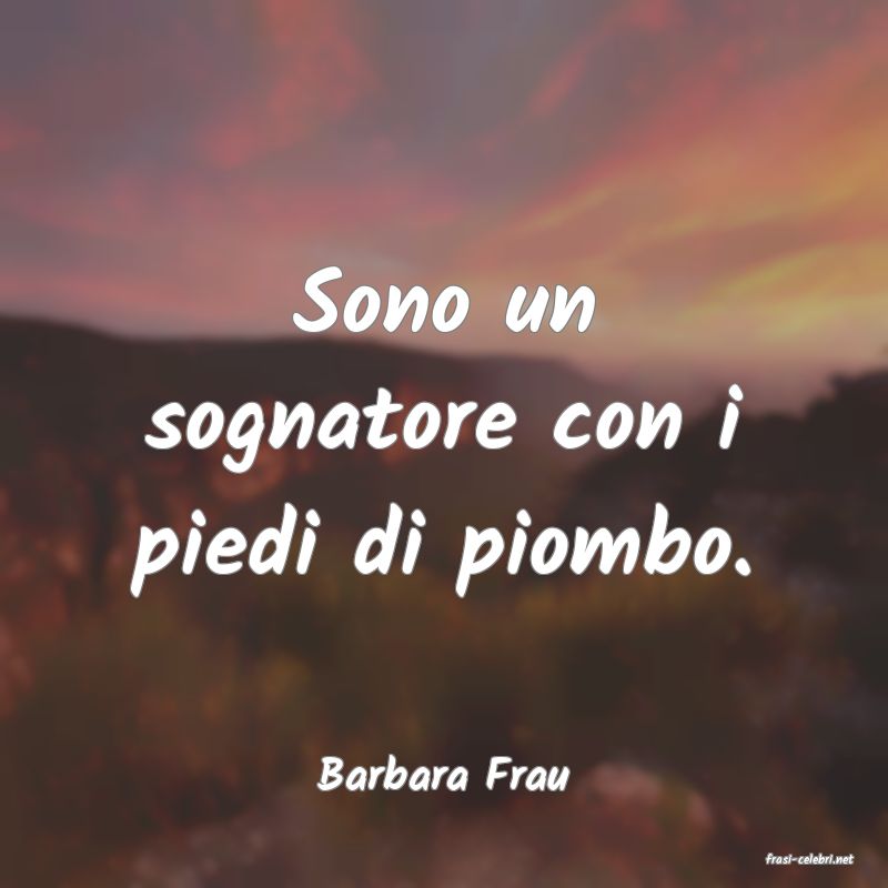 frasi di  Barbara Frau
