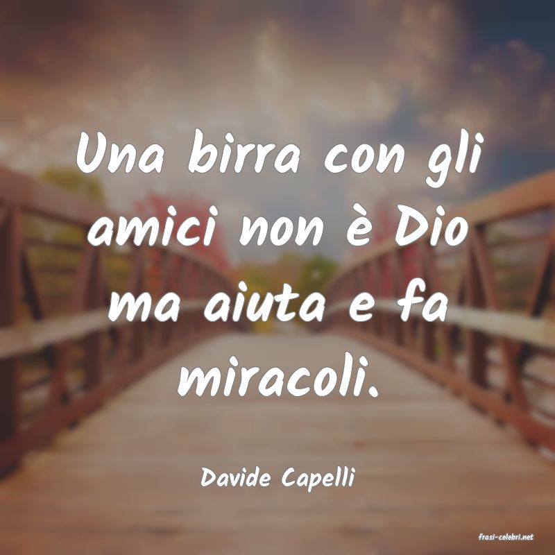 frasi di  Davide Capelli
