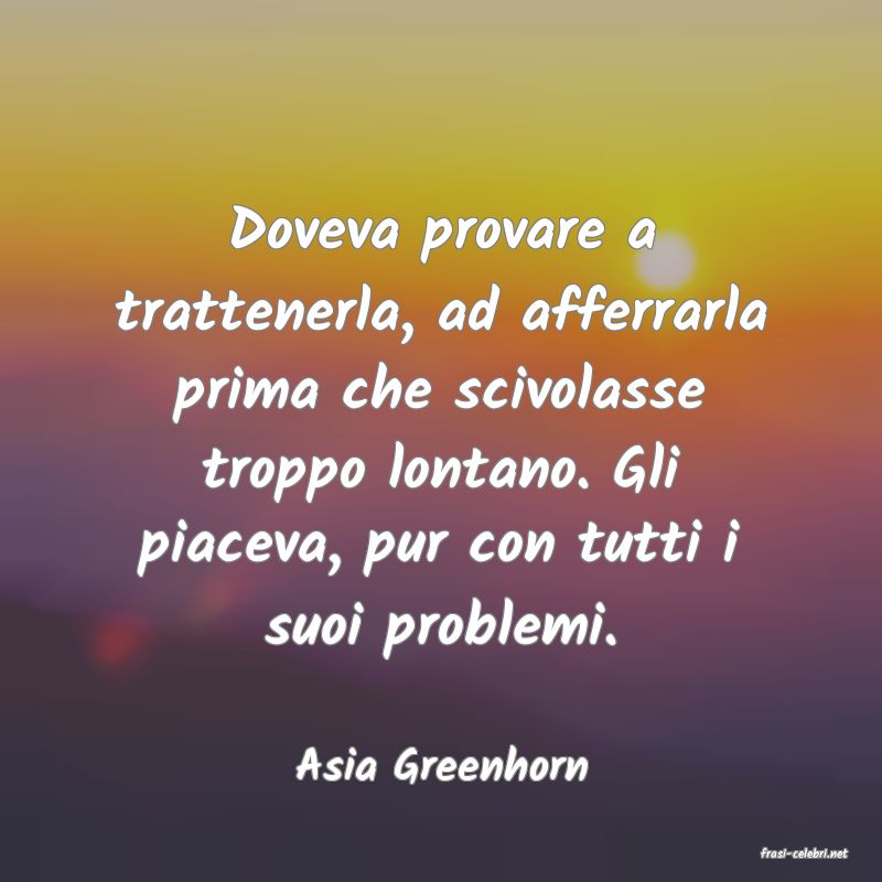 frasi di  Asia Greenhorn
