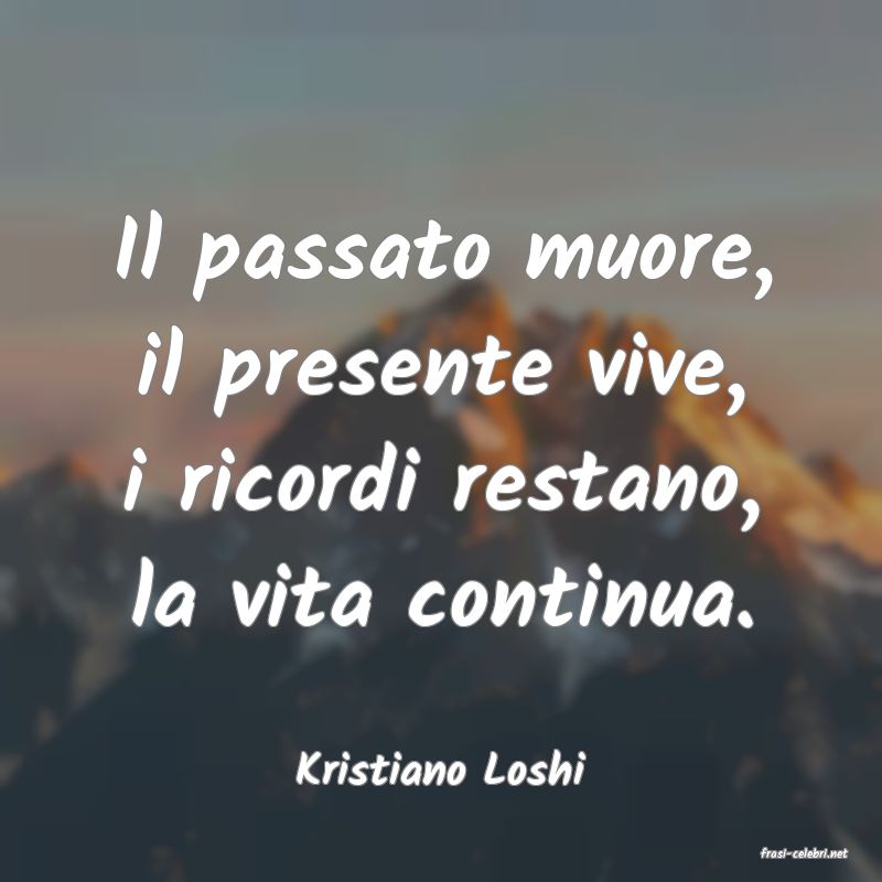 frasi di  Kristiano Loshi
