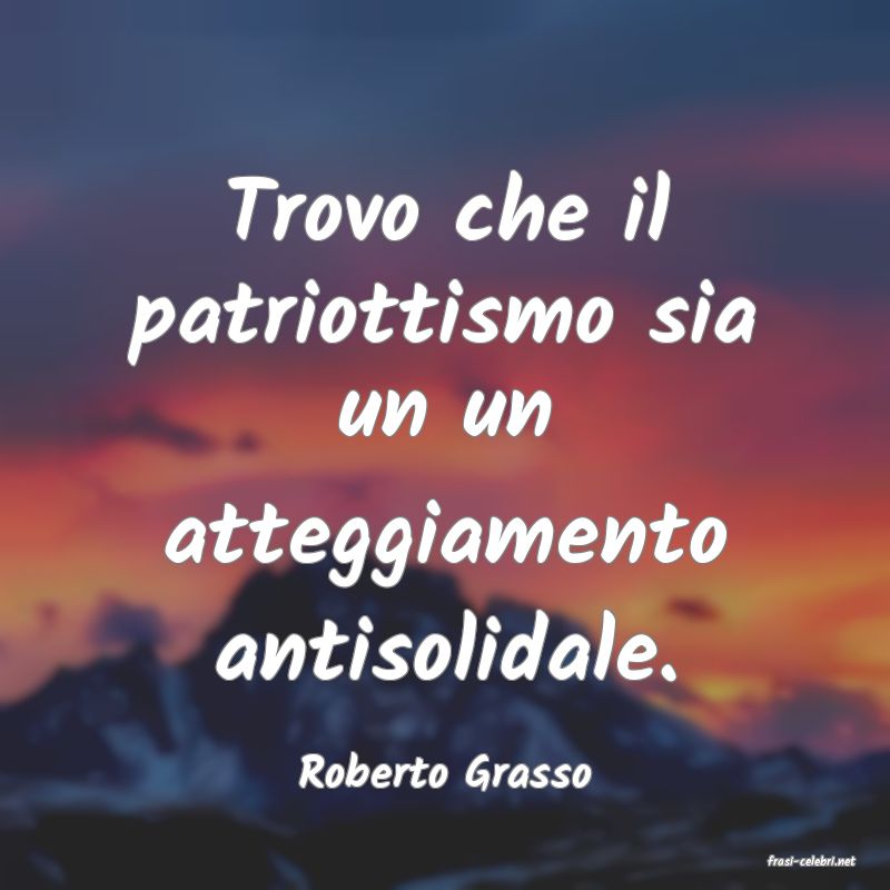 frasi di  Roberto Grasso
