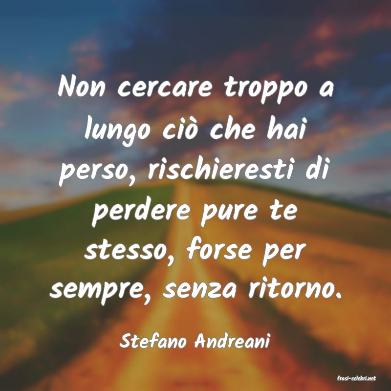 frasi di  Stefano Andreani
