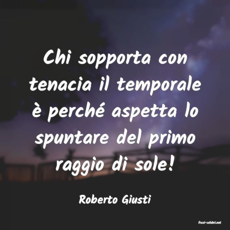 frasi di  Roberto Giusti
