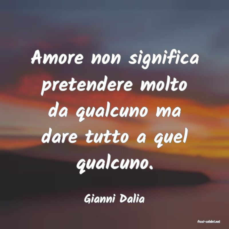 frasi di  Gianni Dalia
