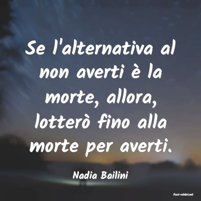 frasi di  Nadia Bailini
