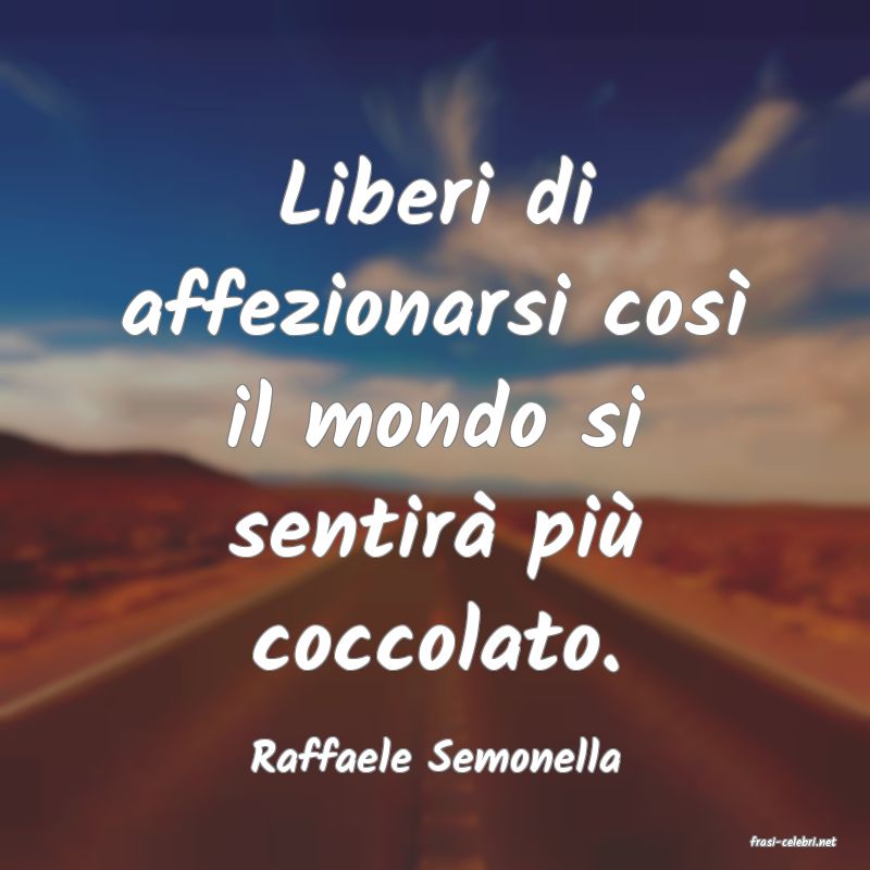 frasi di  Raffaele Semonella
