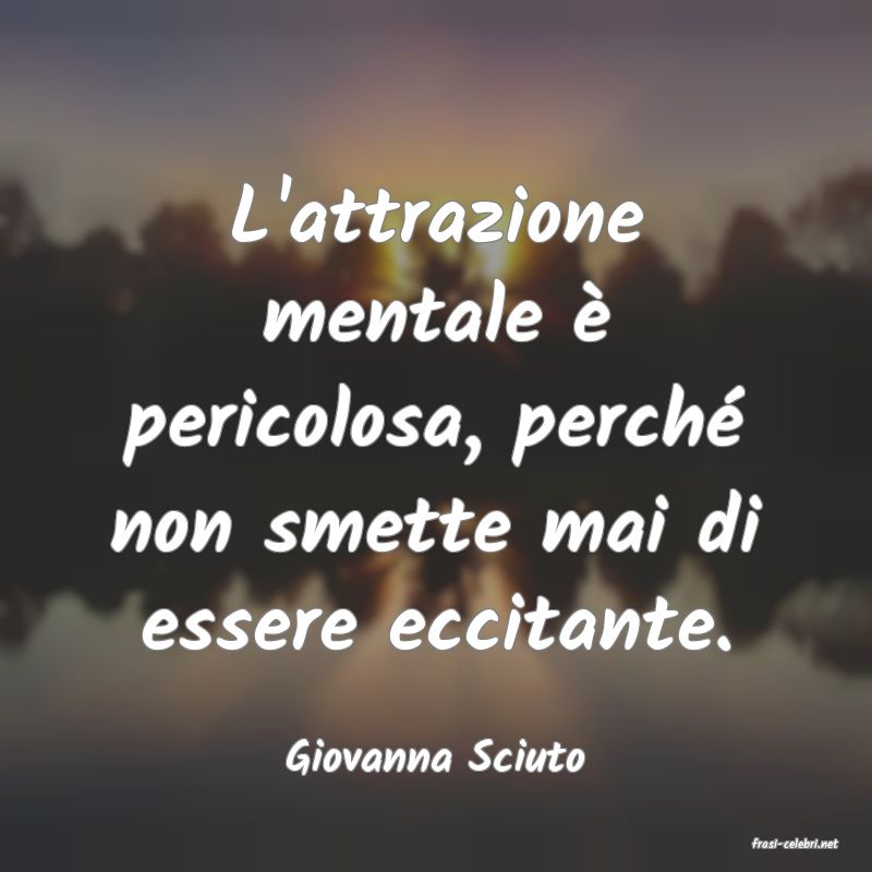 frasi di  Giovanna Sciuto
