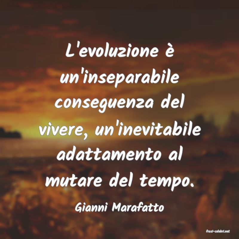 frasi di  Gianni Marafatto
