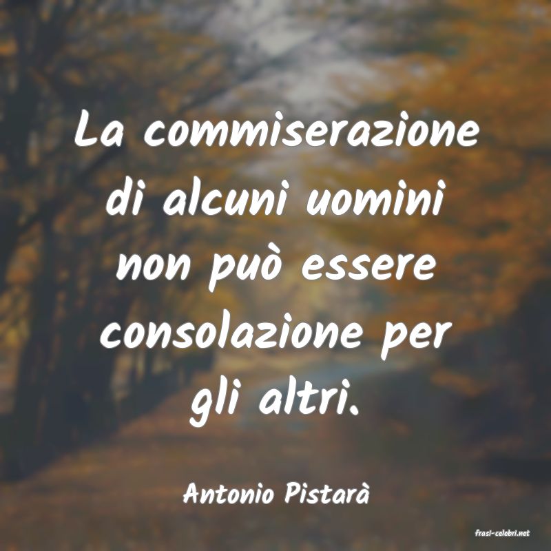 frasi di Antonio Pistar