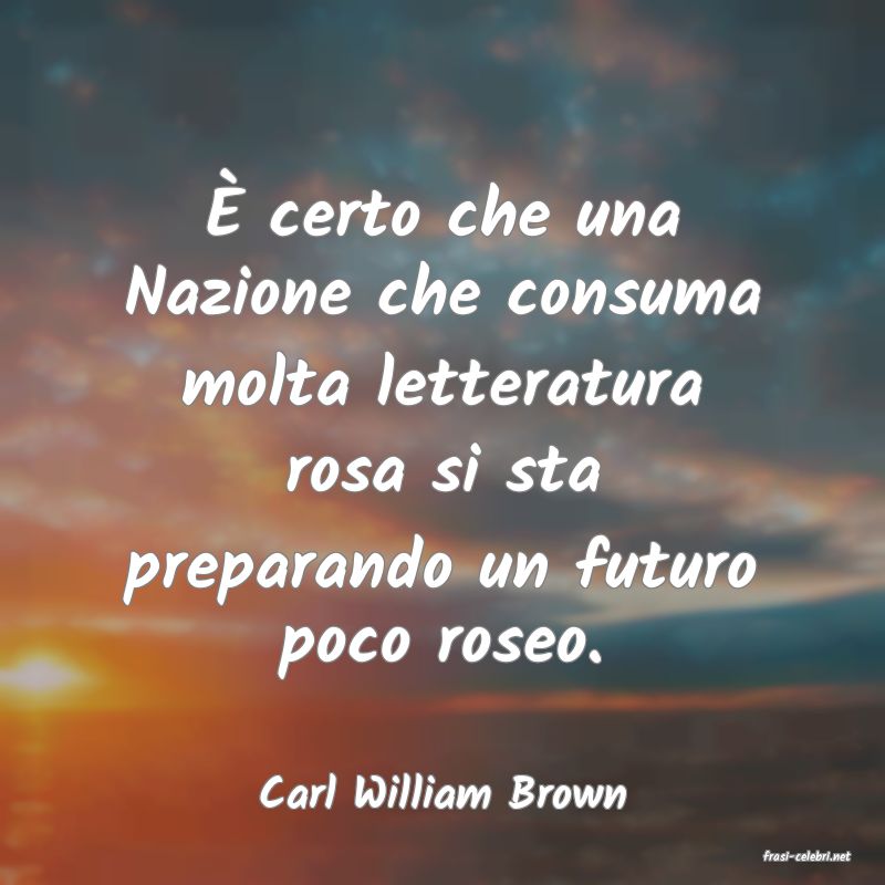 frasi di Carl William Brown