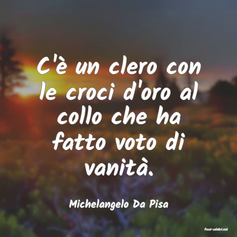 frasi di  Michelangelo Da Pisa
