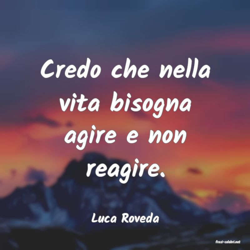 frasi di  Luca Roveda
