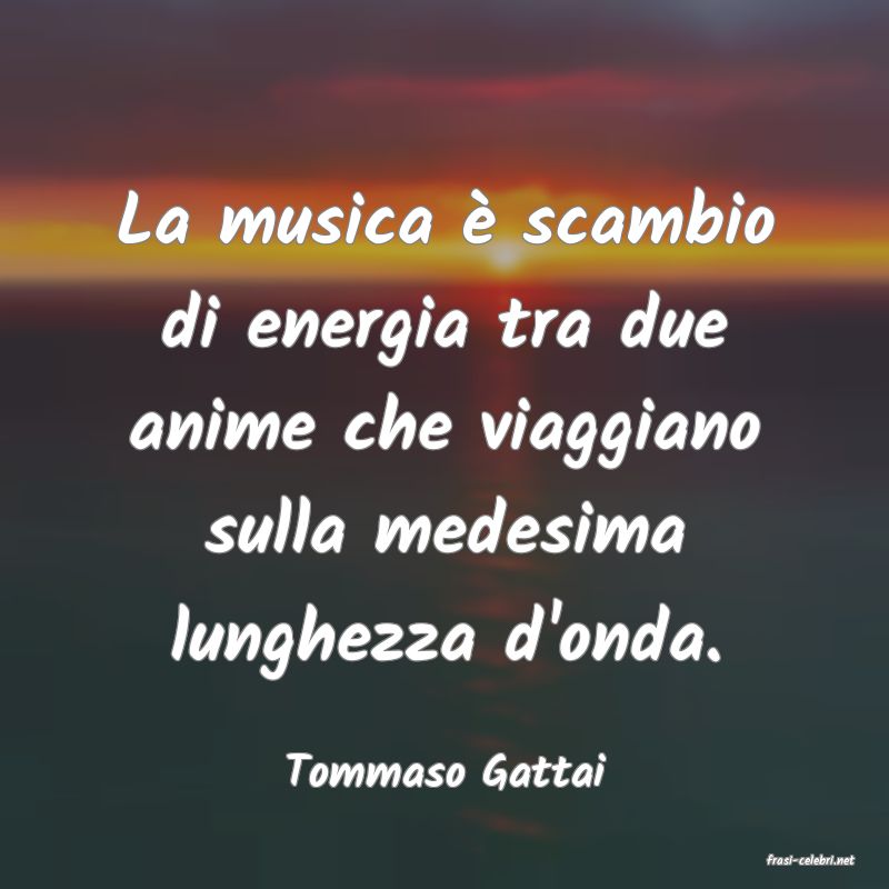 frasi di  Tommaso Gattai
