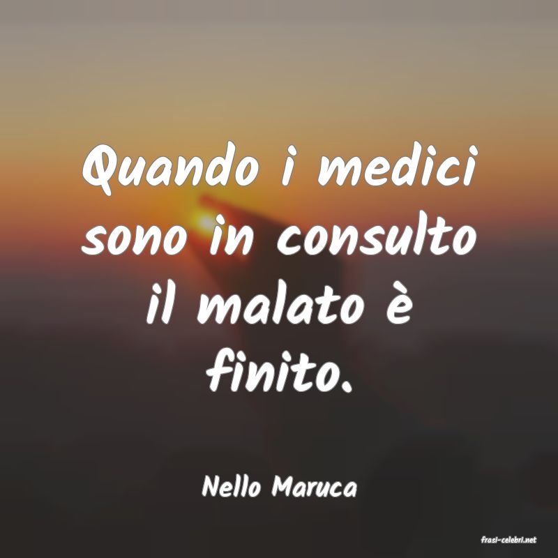 frasi di  Nello Maruca
