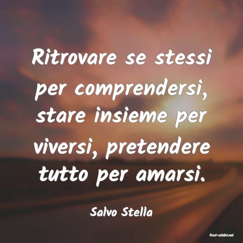 frasi di  Salvo Stella
