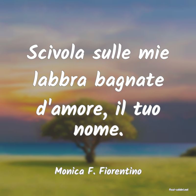 frasi di  Monica F. Fiorentino
