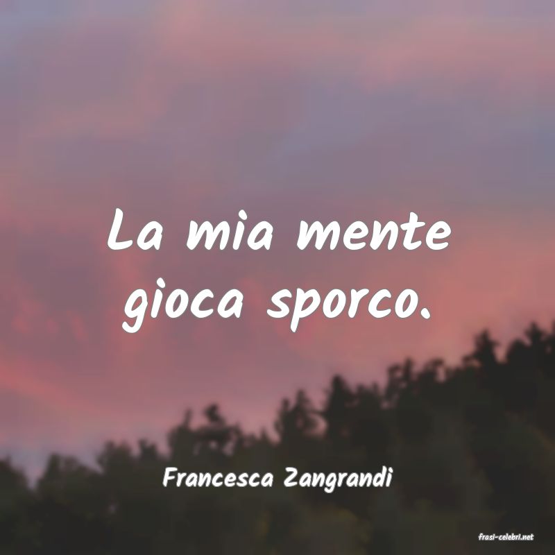 frasi di  Francesca Zangrandi
