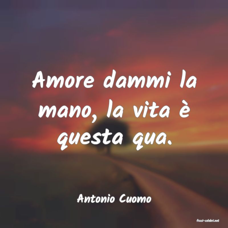 frasi di  Antonio Cuomo
