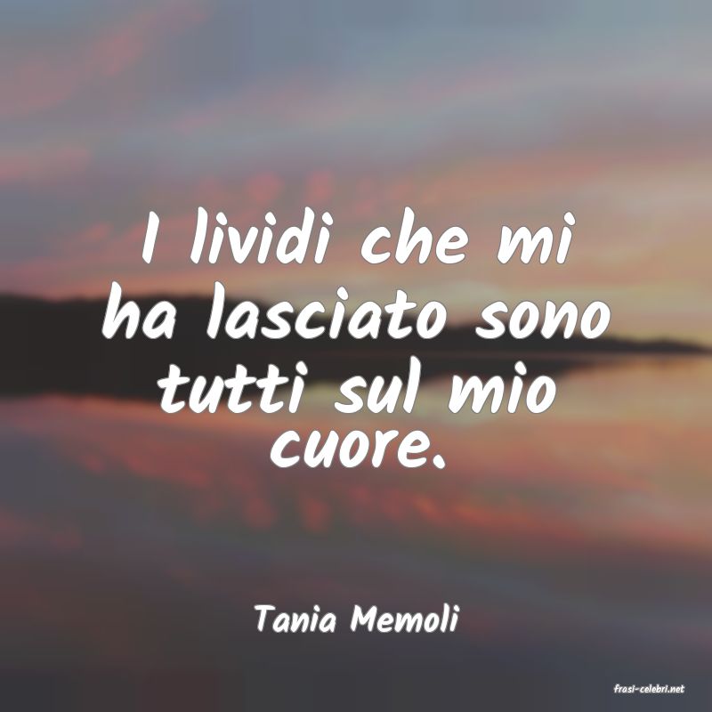 frasi di  Tania Memoli
