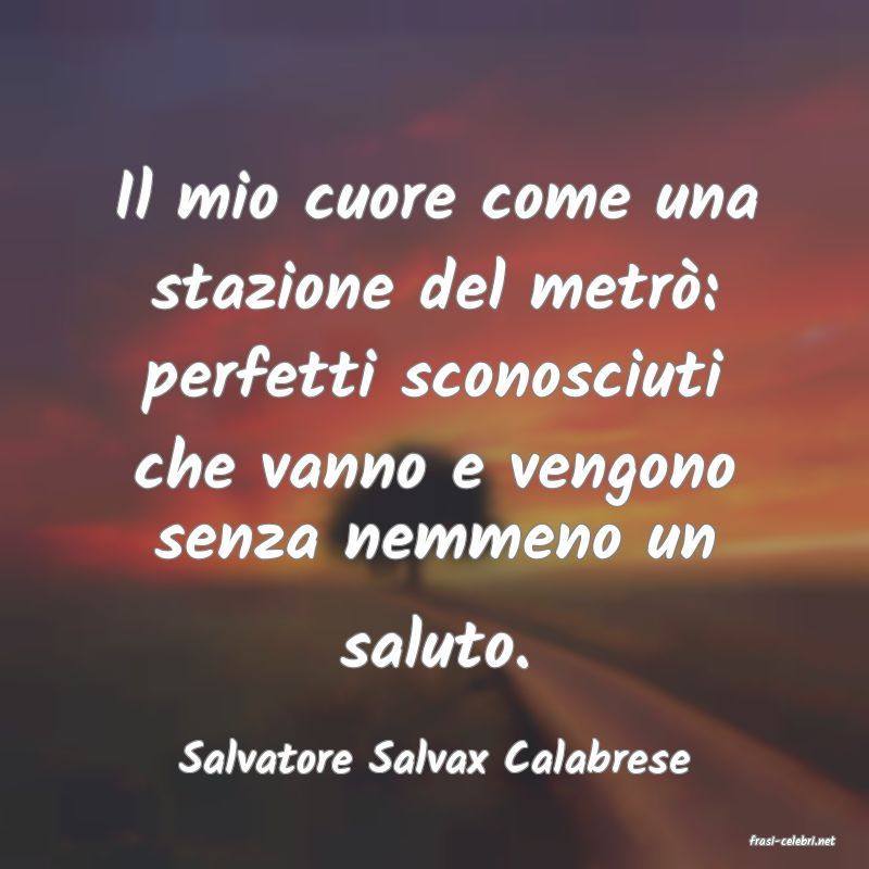 frasi di  Salvatore Salvax Calabrese
