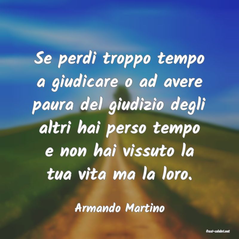 frasi di  Armando Martino
