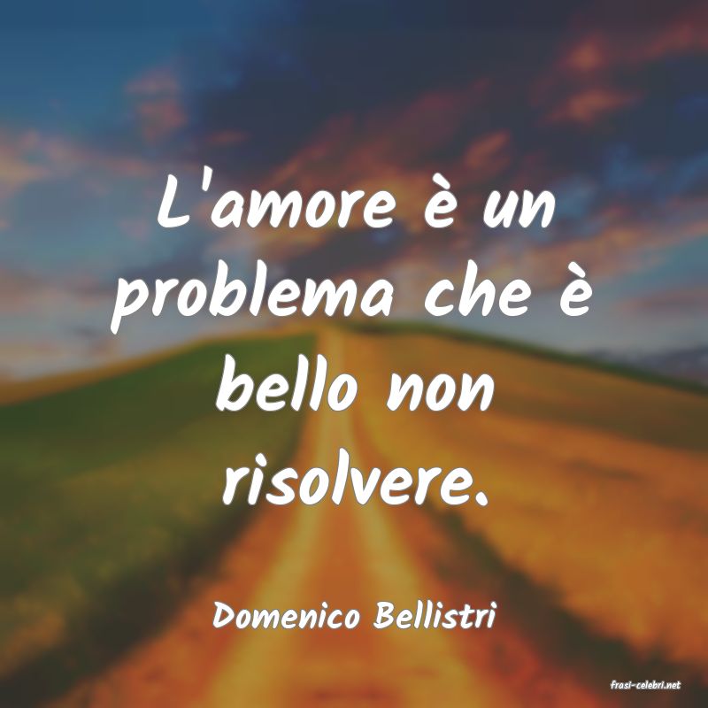 frasi di  Domenico Bellistri
