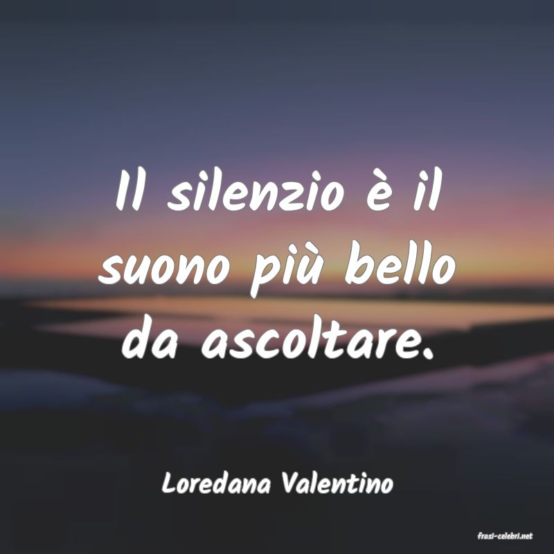 frasi di  Loredana Valentino
