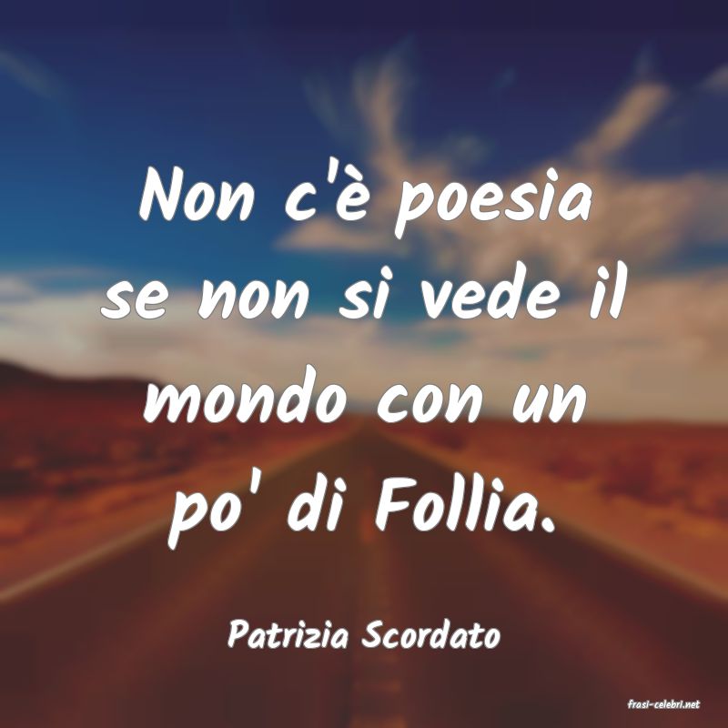 frasi di  Patrizia Scordato
