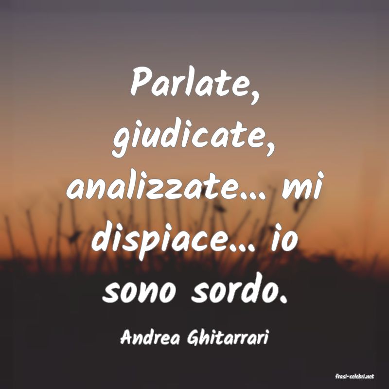 frasi di  Andrea Ghitarrari
