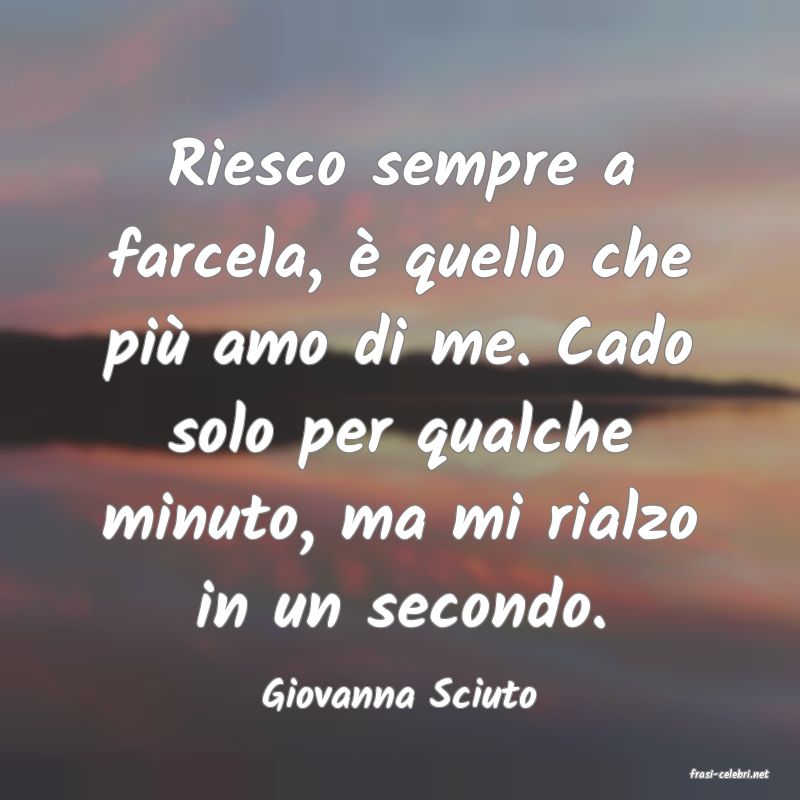 frasi di  Giovanna Sciuto
