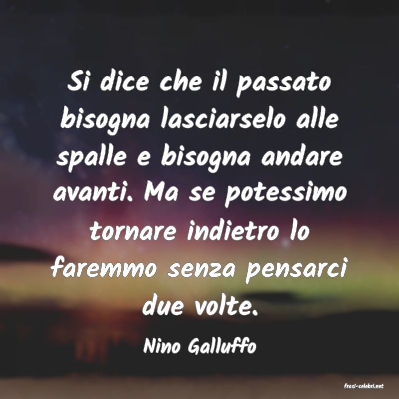 frasi di  Nino Galluffo
