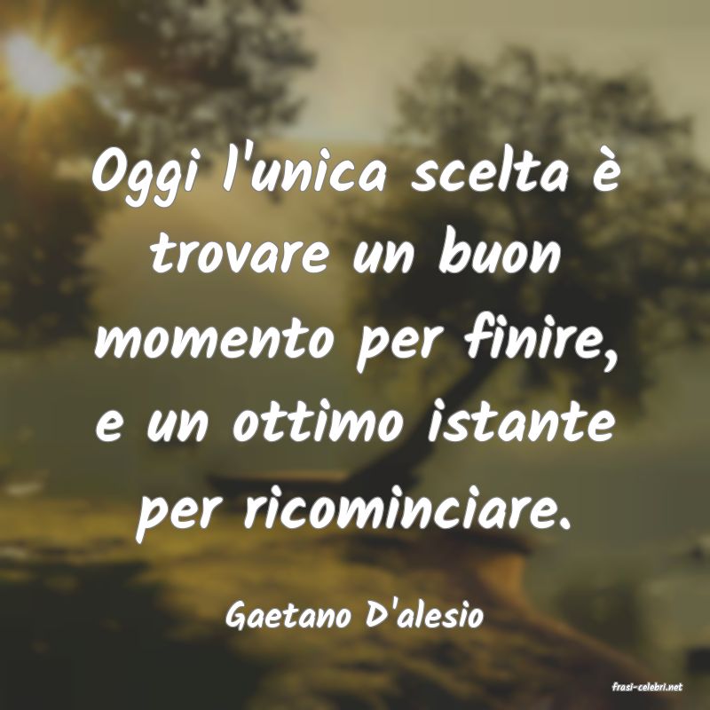 frasi di  Gaetano D'alesio
